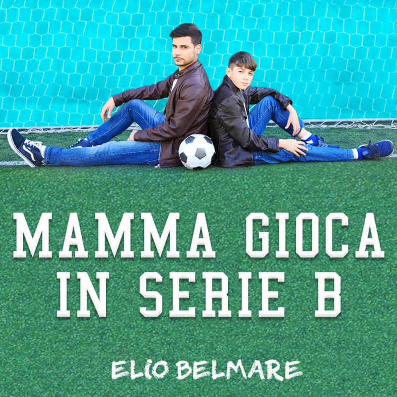 ELIO B “MAMMA GIOCA IN SERIE B”