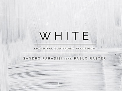 SANDRO PARADISI FEAT. PABLO RASTER “WHITE”